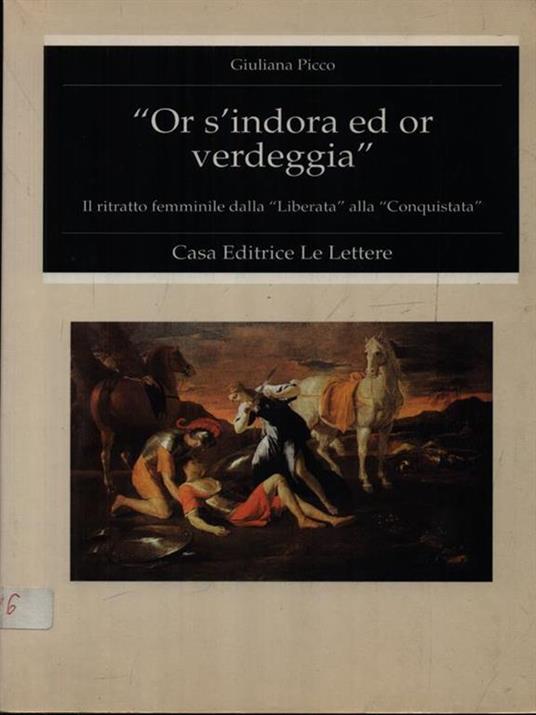 Or s'indora ed or verdeggia. Il ritratto femminile dalla «Liberata» alla «Conquistata» - Giuliana Picco - 2