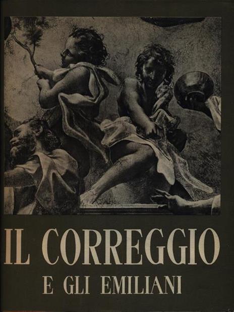 Il Correggio e gli emiliani - Enrico Bodmer - 2