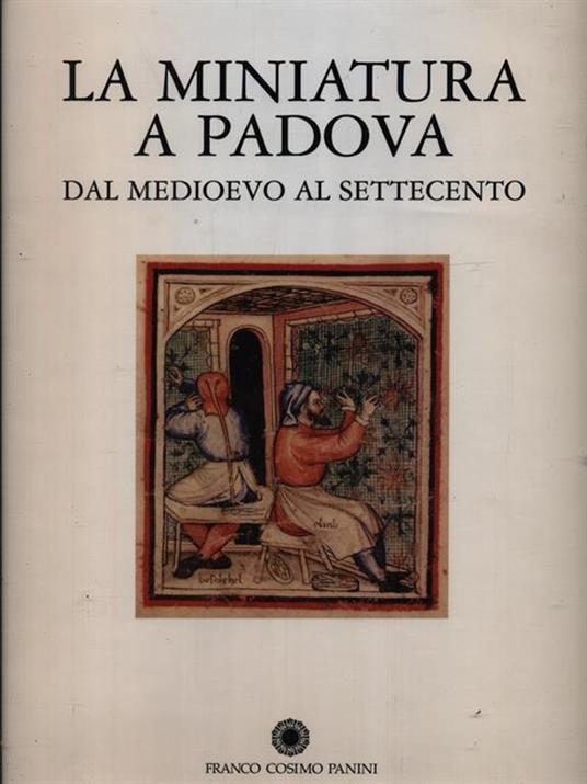 La miniatura a Padova dal Medioevo al Settecento - Libro Usato - Franco  Cosimo Panini 