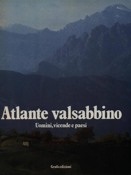 Atlante valsabbino. Uomini, vicende, paesi - Giuseppe Biati - copertina