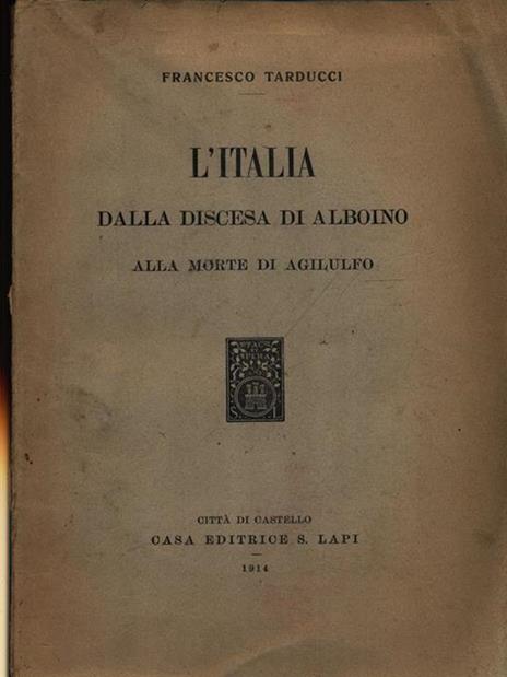 L' Italia dalla discesa di Alboino alla morte di Agilulfo - Francesco Tarducci - 2