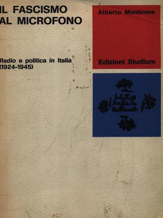 Il fascismo al microfono. Radio e politica in Italia (1924-1945) - Alberto Monticone - copertina