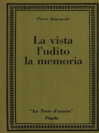 La vista l'udito la memoria - Piero Buscaroli - copertina