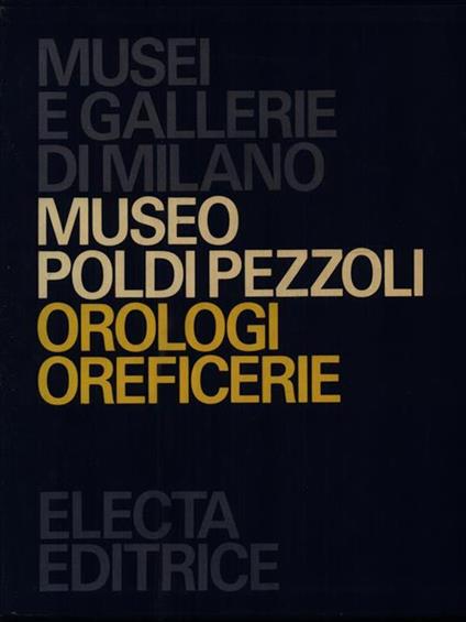 Museo Poldi Pezzoli. Orologi-Oreficerie - Giuseppe Brusa,Guido Gregorietti,Tullio Tomba - copertina