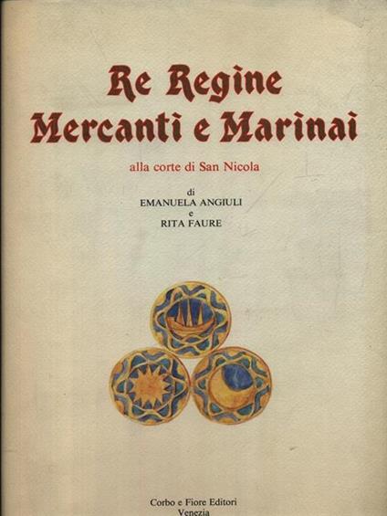 Re Regine mercanti e marinai alla corte di San Nicola - Emanuela Angiuli - copertina