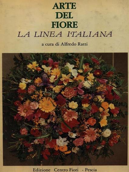 Arte del fiore la linea italiana - Alfredo Ratti - copertina