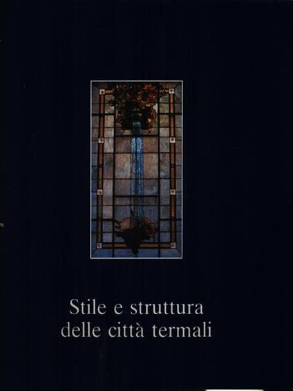 Stile e struttura delle citta' termali vol. 1 - Rossana Bossaglia - copertina