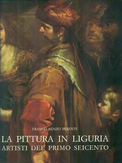 La pittura in Liguria Artisti del primo settecento - Franco Renzo Pesenti - copertina