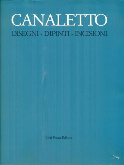   Canaletto. Disegni, dipinti, incisioni - Alessandro Bettagno - copertina