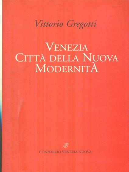   Venezia citta' della nuova modernita' - Vittorio Gregotti - copertina