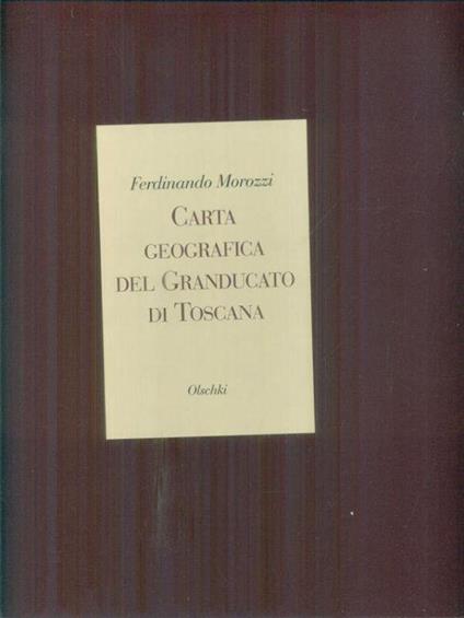 Carta geografica del Granducato di Toscana - Ferdinando Morozzi - copertina