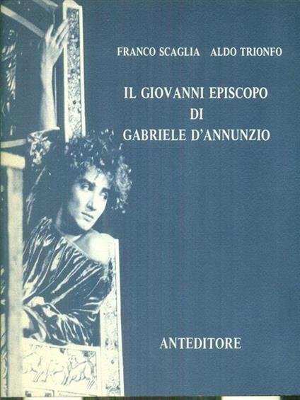 Il Giovanni Episcopo di Gabriele d'Annunzio - Franco Scaglia,Aldo Trionfo - copertina