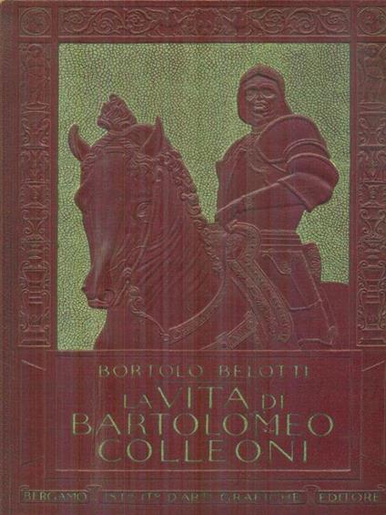 La vita di Bartolomeo Colleoni - Bortolo Belotti - copertina