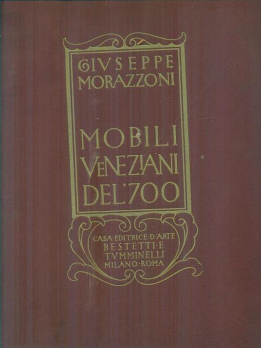 Mobili veneziani del '700 - Giuseppe Morazzoni - copertina