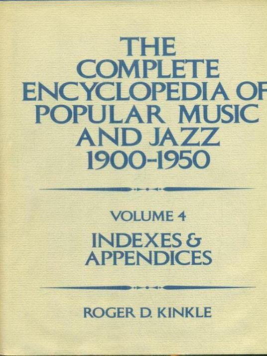 The complete encyclopedia of popular music and jazz 1900-1950 - 4vv - Roger D. Kinkle - copertina