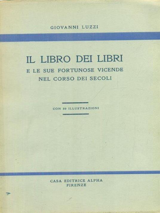 Il libro dei libri e le sue fortunose vicende nel corso dei secoli - Giovanni Luzzi - copertina