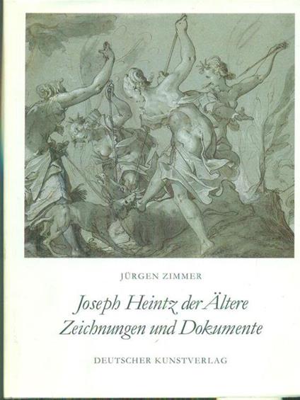 Joseph Heintz der altere zeichnungen und dokumente - Jürgen Zimmer - copertina