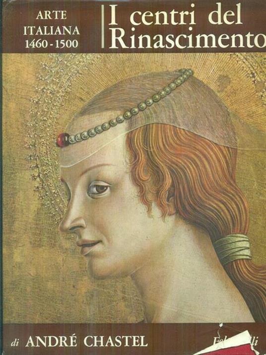 Arte italiana 1460-1500: I centri del rinascimento - André Chastel - copertina