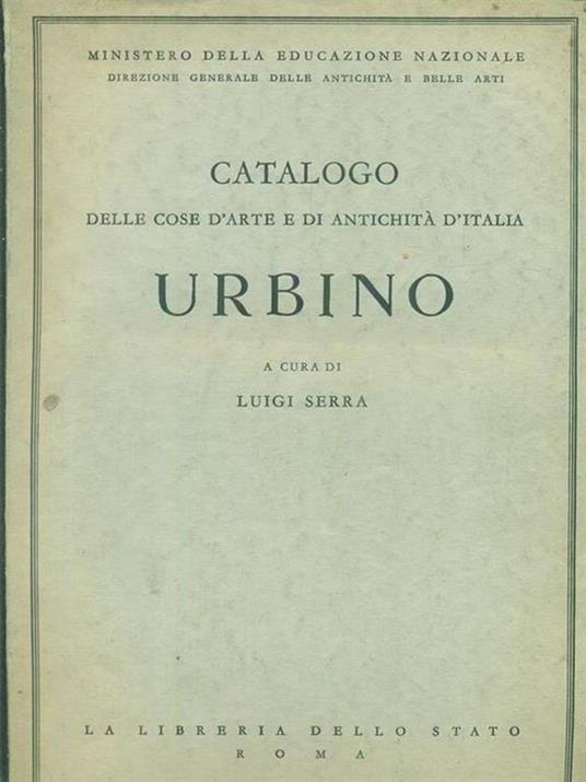 Catalogo delle cose d'arte e di antichità d'Italia: Urbino - Luigi Serra - copertina