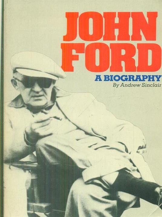 John Ford. A biography - Andrew Sinclair - copertina