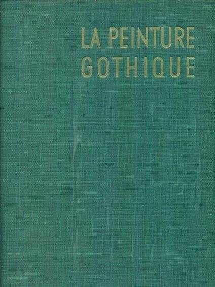 La peinture gothique - Jacqies Dupont,Cesare Gnudi - copertina