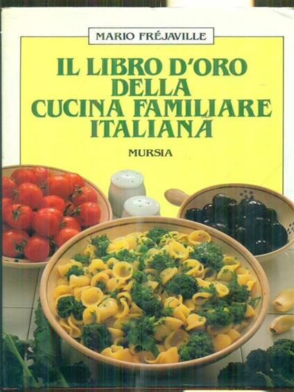 Il libro d'oro della cucina familiare italiana - Mario Frejaville - copertina