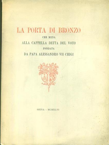 La porta di bronzo che mena alla cappella detta del voto fondata da Papa Alessandro VII Chigi - copertina