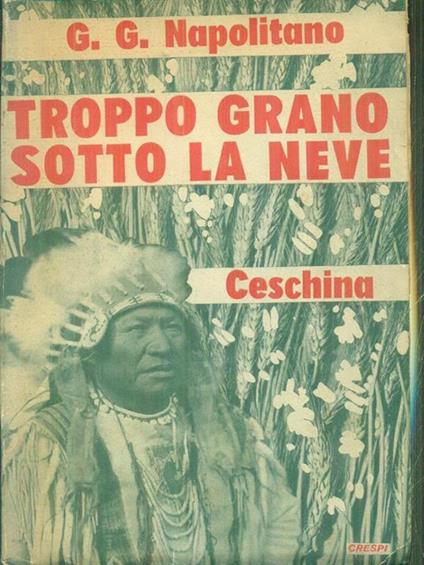 Troppo grano sotto la neve - Gian Gaspare Napolitano - copertina