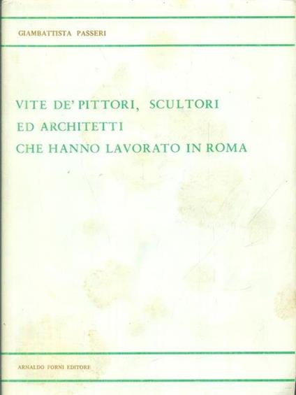 Vite de' pittori, scultori ed architetti che hanno lavorato in Roma - Giambattista Passeri - copertina