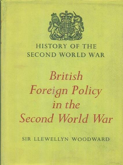 British foreign policy in the second world war - Llewellyn Woodward - copertina