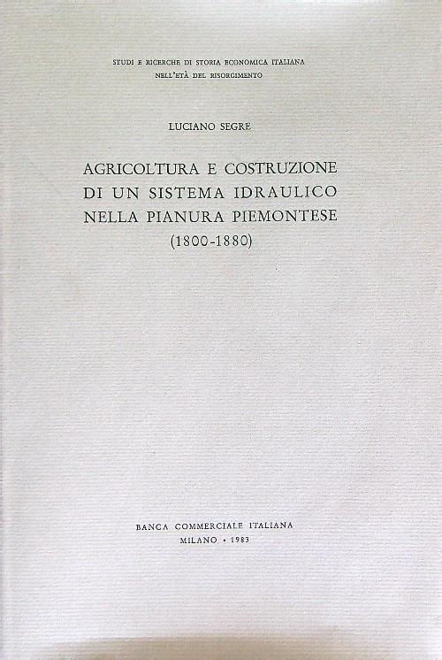 Agricoltura e costruzione di un sistema idraulico nella pianura piemontese - Luciano Segre - copertina