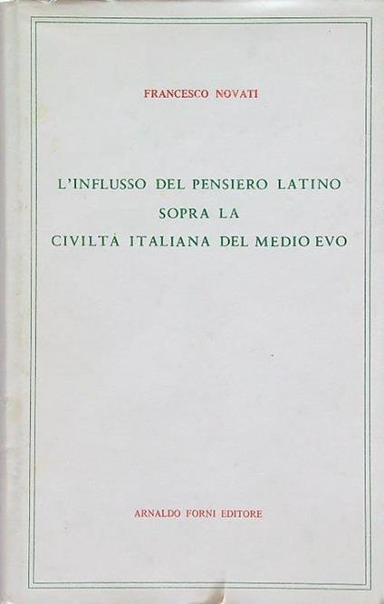 L' influsso del pensiero latino sopra la civiltà italiana del Medio Evo - Francesco Novati - copertina