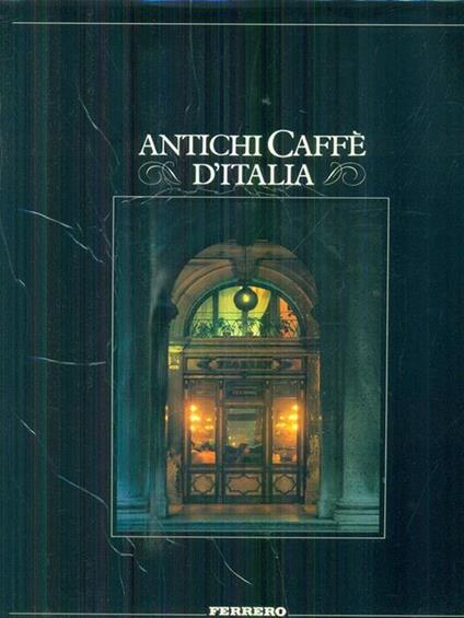 Antichi caffe' d'Italia - Carlo Bo,GianPaolo Cavallero - copertina