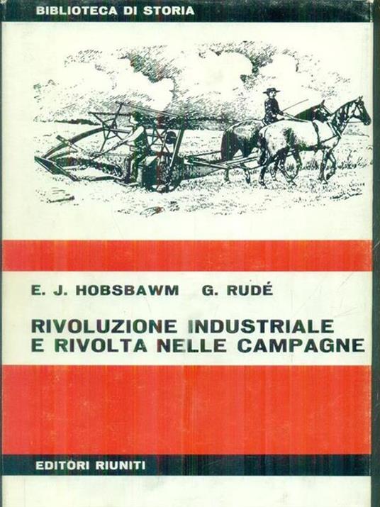 Rivoluzione industriale e rivolta nelle campagne - E. J. Hobsbawm,G. Rude' - copertina