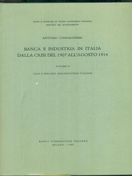 Banca e industria in Italia dalla crisi del 1907 all'agosto 1914 vol. II - Antonio Confalonieri - copertina