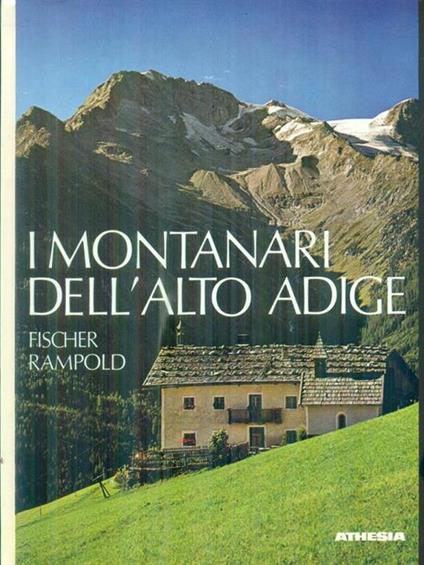 Montanari dell'Alto Adige - Josef Rampold,Wenzel Fischer - copertina