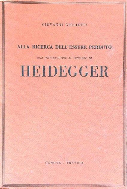 Alla ricerca dell'essere perduto. Una introduzione al pensiero di Heidegger - Giovanni Giulietti - copertina