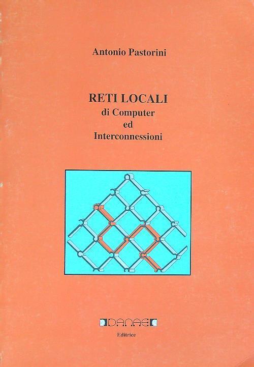 Reti locali di computer ed interconnessioni - Antonio Pastorini - copertina