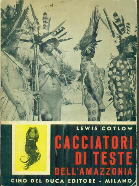 Cacciatori di teste dell'Amazzonia - Lewis Cotlow - copertina