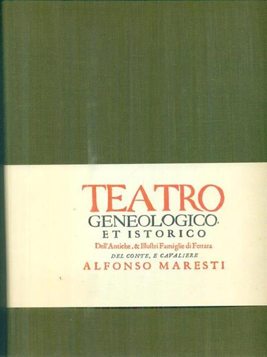 Teatro geneologico et istorico Dell'Antiche, & Illustri Famiglie di Ferrara - Alfonso Maresti - copertina