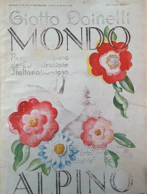 Mondo alpino. Supplemento al n. 16 de L'Illustrazione Italiana 20 aprile 1930 - Giotto Dainelli - copertina