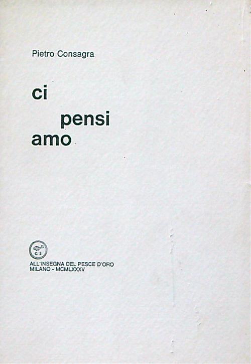 Ci pensi amo - Pietro Consagra - copertina