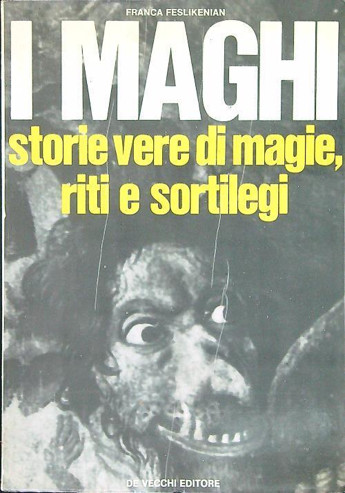 maghi Storie vere di magie, riti e sortilegi - Franca Feslikenian - copertina