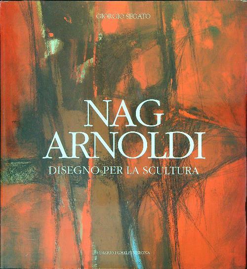 Nag Arnoldi Disegno per la scultura - Giorgio Segato - Libro Usato - Ghelfi  editore - | IBS