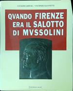 Quando Firenze era il salotto di Mussolini