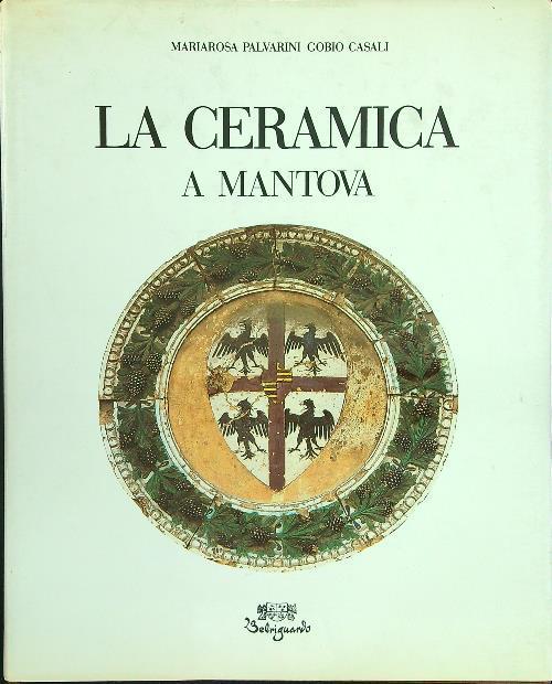 ceramica a Mantova - Mariarosa Palvarini Gobio Casali - copertina