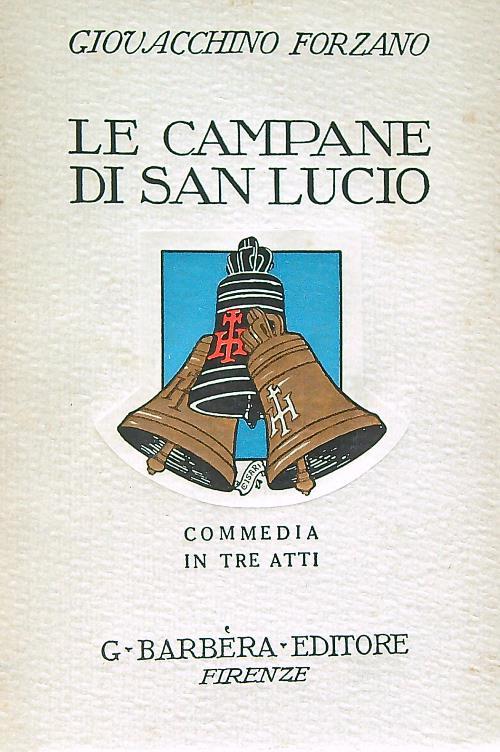 Le campane di San Lucio. Commedia in tre atti - Giovacchino Forzano - copertina