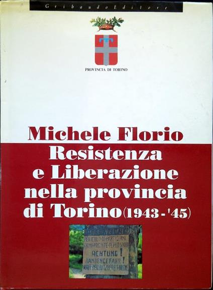 Resistenza e Liberazione nella provincia di Torino - Michele Florio - copertina