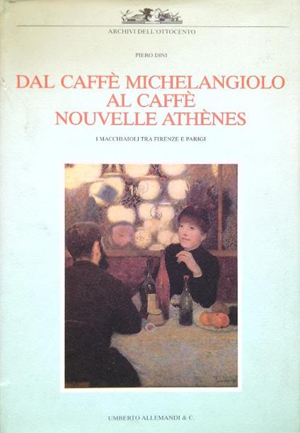 Dal Caffè Michelangiolo al Caffè Nouvelle Athenes - Piero Dini - copertina