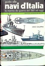 Guida alle Navi d'Italia. La marina da guerra dal 1861 ad oggi